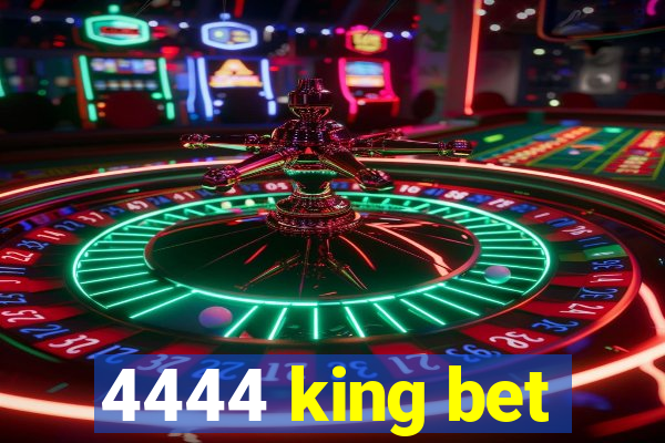 4444 king bet